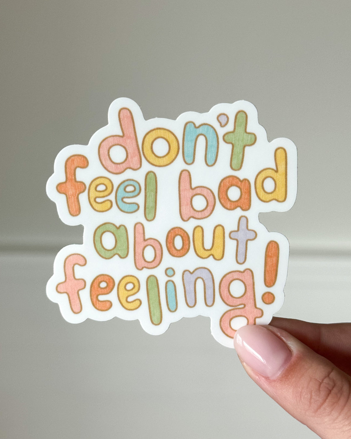 Don't Feel Bad About Feeling! Sticker
